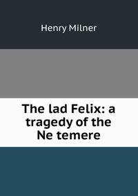 The lad Felix: a tragedy of the Ne temere