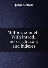 Milton's sonnets. With introd., notes, glossary and indexes