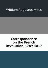 Correspondence on the French Revolution, 1789-1817