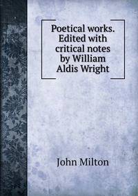 Poetical works. Edited with critical notes by William Aldis Wright