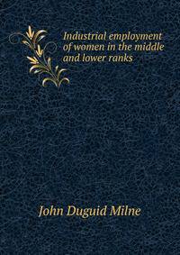 Industrial employment of women in the middle and lower ranks