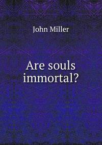 Are souls immortal?