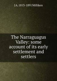 The Narraguagus Valley: some account of its early settlement and settlers