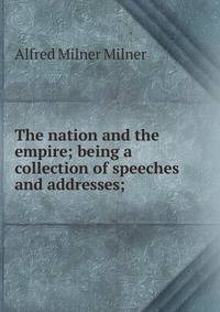 The nation and the empire; being a collection of speeches and addresses;