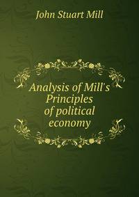 Analysis of Mill's Principles of political economy