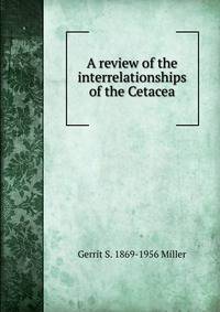 A review of the interrelationships of the Cetacea