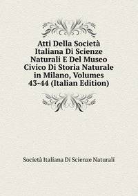 Atti Della Societa Italiana Di Scienze Naturali E Del Museo Civico Di Storia Naturale in Milano, Volumes 43-44 (Italian Edition)