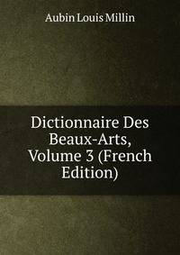 Dictionnaire Des Beaux-Arts, Volume 3 (French Edition)