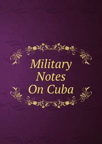 Military Notes On Cuba