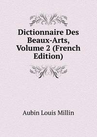 Dictionnaire Des Beaux-Arts, Volume 2 (French Edition)