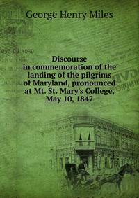 Discourse in commemoration of the landing of the pilgrims of Maryland, pronounced at Mt. St. Mary's College, May 10, 1847