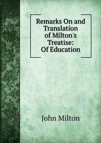 Remarks On and Translation of Milton's Treatise: Of Education