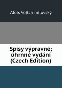 Spisy vypravne; uhrnne vydani (Czech Edition)