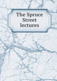 The Spruce Street lectures