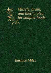 Muscle, brain, and diet; a plea for simpler foods