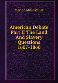 American Debate Part II The Land And Slavery Questions 1607-1860