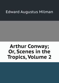 Arthur Conway; Or, Scenes in the Tropics, Volume 2