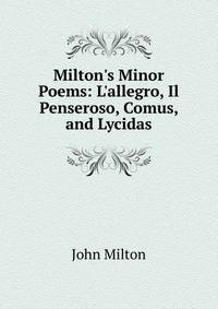 Milton's Minor Poems: L'allegro, Il Penseroso, Comus, and Lycidas