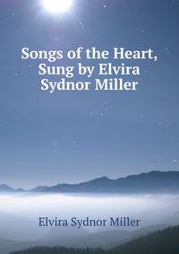 Songs of the Heart, Sung by Elvira Sydnor Miller