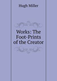Works: The Foot-Prints of the Creator