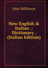 New English and Italian pronouncing and explanatory dictionary. Volume 1
