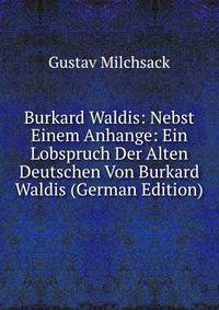 Burkard Waldis: Nebst Einem Anhange: Ein Lobspruch Der Alten Deutschen Von Burkard Waldis (German Edition)