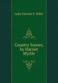 Country Scenes, by Harriet Myrtle