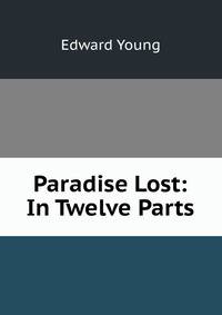 Paradise Lost: In Twelve Parts