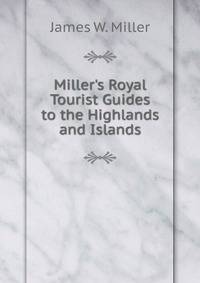 Miller's Royal Tourist Guides to the Highlands and Islands
