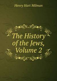 The History of the Jews, Volume 2