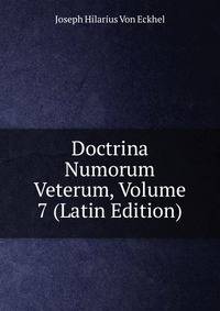 Doctrina Numorum Veterum, Volume 7 (Latin Edition)