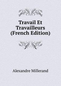 Travail Et Travailleurs (French Edition)