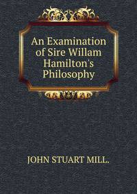 An Examination of Sire Willam Hamilton's Philosophy