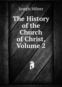 The History of the Church of Christ, Volume 2