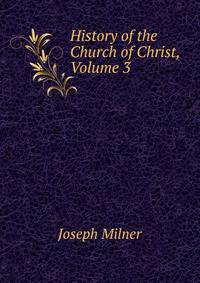History of the Church of Christ, Volume 3