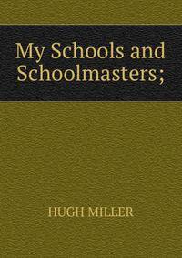 My Schools and Schoolmasters;
