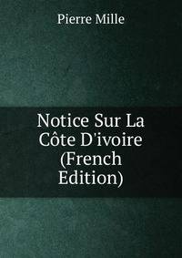 Notice Sur La C?te D'ivoire (French Edition)