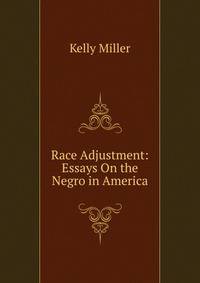 Race Adjustment: Essays On the Negro in America