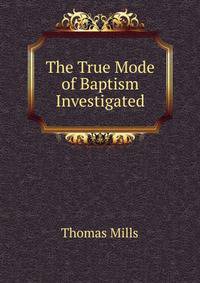 The True Mode of Baptism Investigated