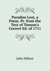 Paradise Lost, a Poem. Pr. from the Text of Tonson's Correct Ed. of 1711