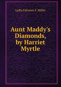 Aunt Maddy's Diamonds, by Harriet Myrtle