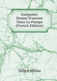 Gn?pain?: Drame D'amour Dans La Pampa (French Edition)