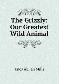 The Grizzly: Our Greatest Wild Animal