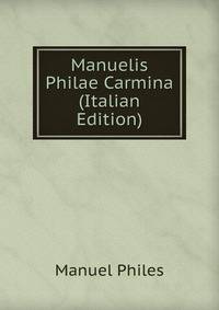 Manuelis Philae Carmina (Italian Edition)