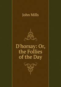 D'horsay: Or, the Follies of the Day