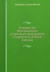 Proc?d?s De Reproductions Graphiques Appliqu?es? L'imprimerie (French Edition)