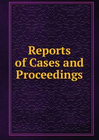Reports of Cases and Proceedings
