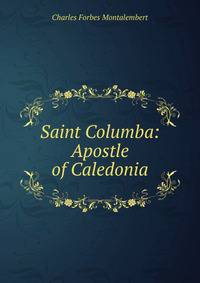 Saint Columba: Apostle of Caledonia
