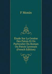 Etude Sur La Genese Des Patois Et En Particulier Du Roman Ou Patois Lyonnais (French Edition)