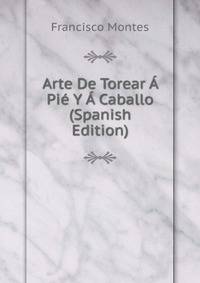 Arte De Torear A Pie Y A Caballo (Spanish Edition)